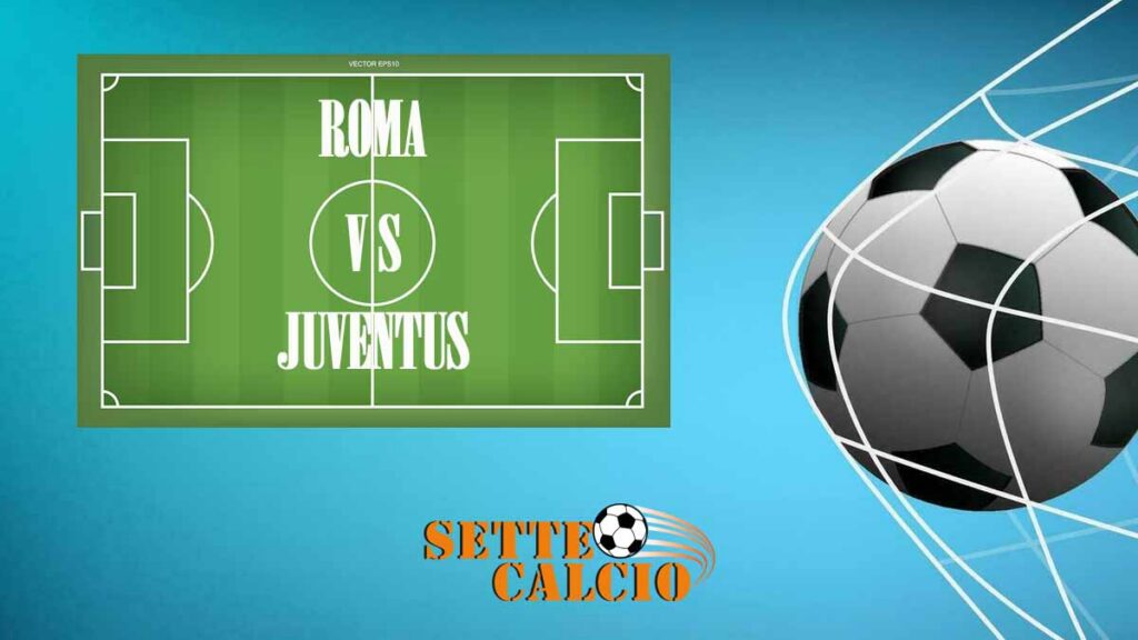 Serie A – Stasera Roma-Juventus: precedenti e ultimissime della sfida